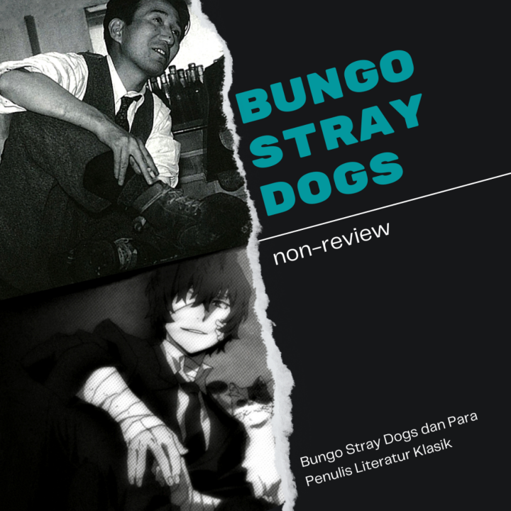 [Non-Review] Penulis Tenar dan Literatur Klasik di Balik Karakter Bungo Stray Dogs
