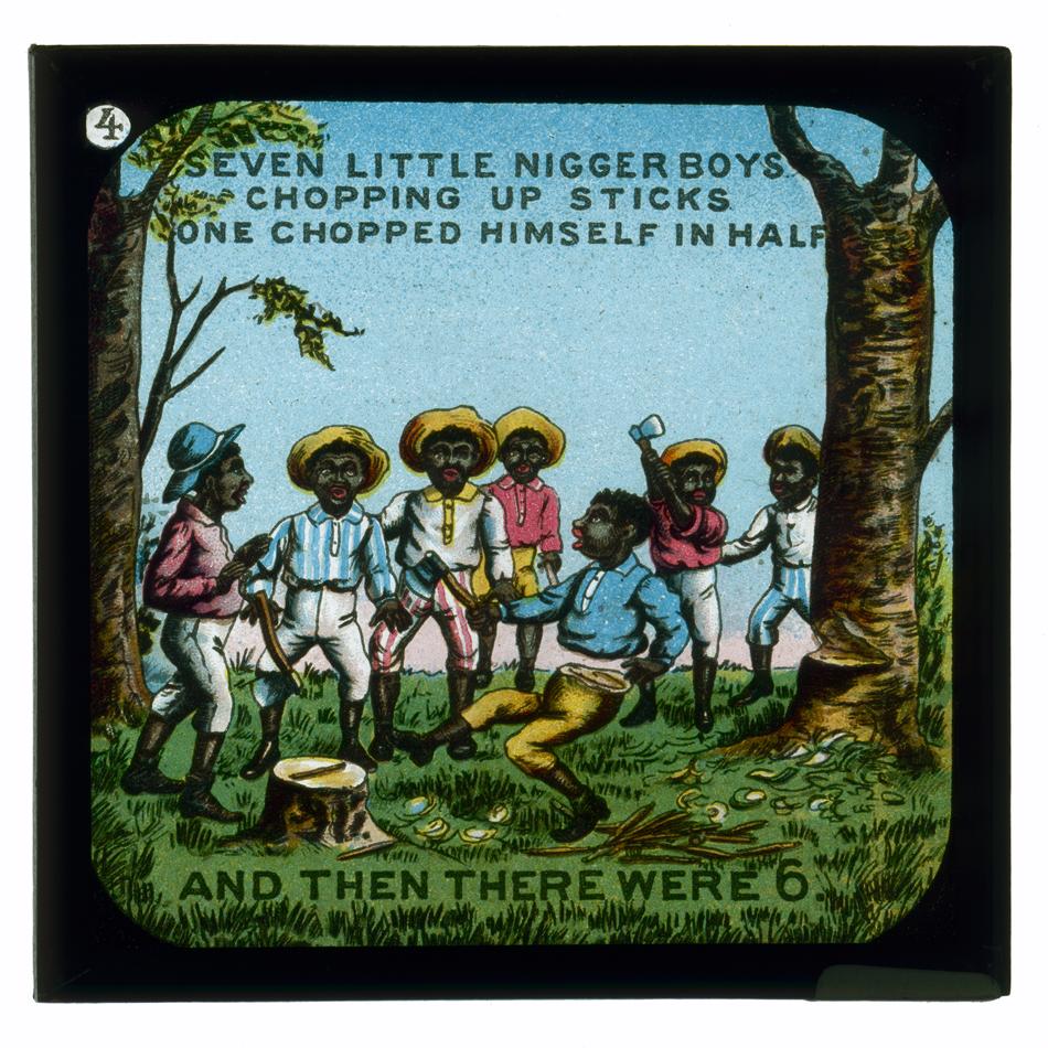 sajak Ten Little Niggers © museumvictoria.com.au: Seven little nigger boys chopping up sticks; One chopped himself in halves and then there were Six.
