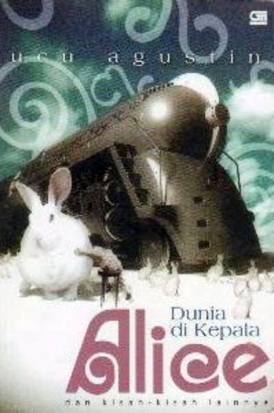 Dunia di Kepala Alice. ©2006 Gramedia Pustaka Utama