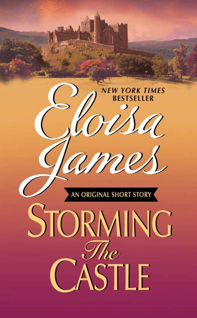 Storming the Castle (Eloisa James's Fairy Tales #1,5). © Avon Books